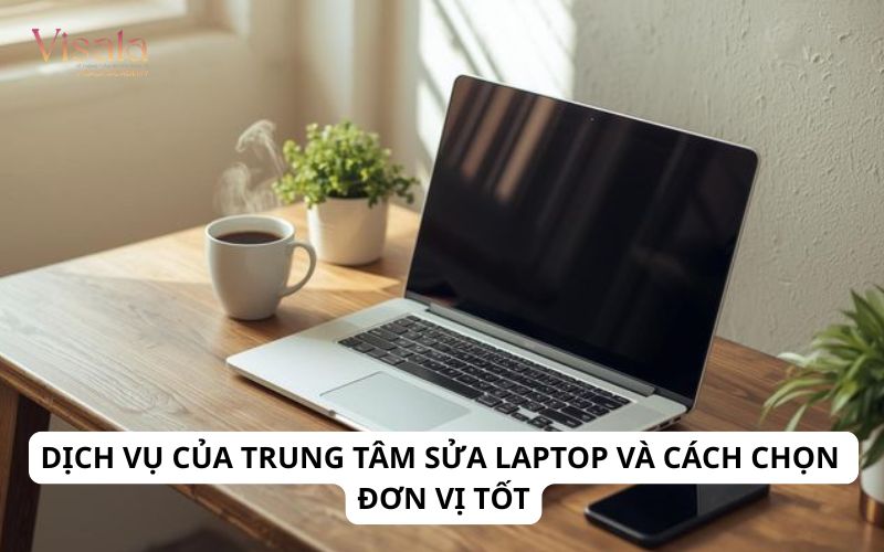 Dịch Vụ Của Trung Tâm Sửa Laptop Và Cách Chọn Đơn Vị Tốt
