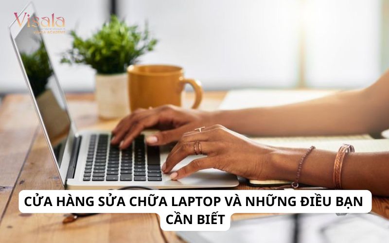 Cửa Hàng Sửa Chữa Laptop Và Những Điều Bạn Cần Biết