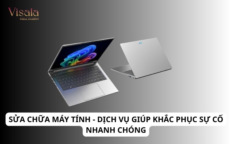 Sửa Chữa Máy Tính - Dịch Vụ Giúp Khắc Phục Sự Cố Nhanh Chóng
