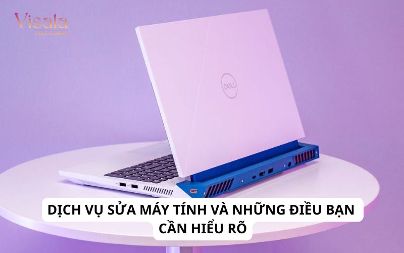 Dịch Vụ Sửa Máy Tính Và Những Điều Bạn Cần Hiểu Rõ