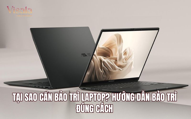Tại Sao Cần Bảo Trì Laptop? Hướng Dẫn Bảo Trì Đúng Cách